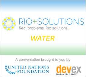 Rio+Solutions Water | http://www.devex.com/en/news/water-the-means-to-end-poverty/78238
